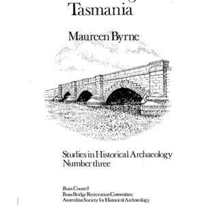 Ross Bridge, Tasmania, Studies in Historical Archaeology No. 3