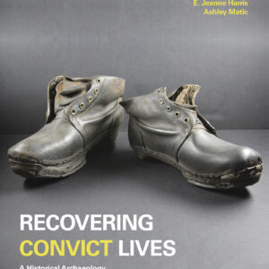Cover image of 'Recovering Convict Lives: a Historical Archaeology of the Port Arthur Penitentiary' by Richard Tuffin, David Roe, Sylvana Szydzik, E. Jeanne Harris, and Ashley Matic.